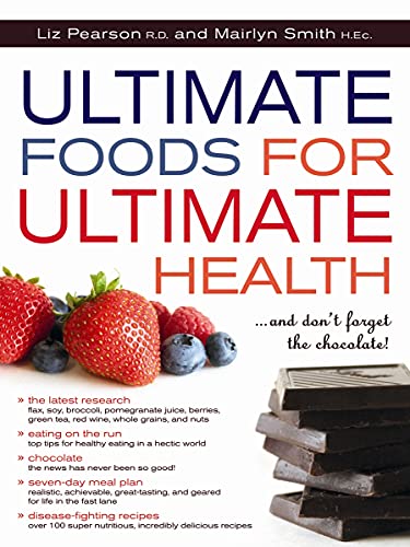 Ultimate Foods for Ultimate Health: And Don't Forget the Chocolate! (9781552858455) by Pearson, Liz; Smith, Mairlyn