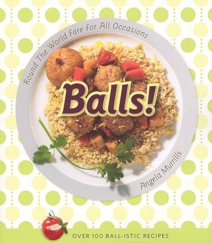 Stock image for Balls!: Round the World Fare for All Occasions for sale by Your Online Bookstore