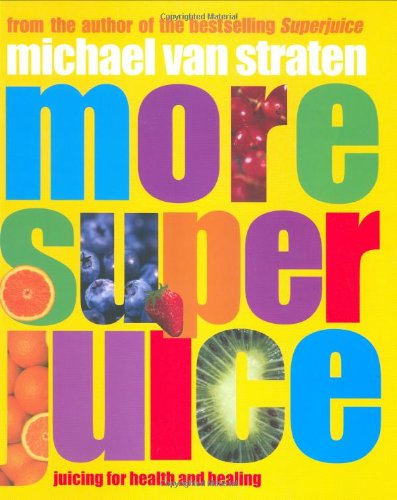 Imagen de archivo de More Super Juice : Juicing for Heatlh and Healing a la venta por Better World Books
