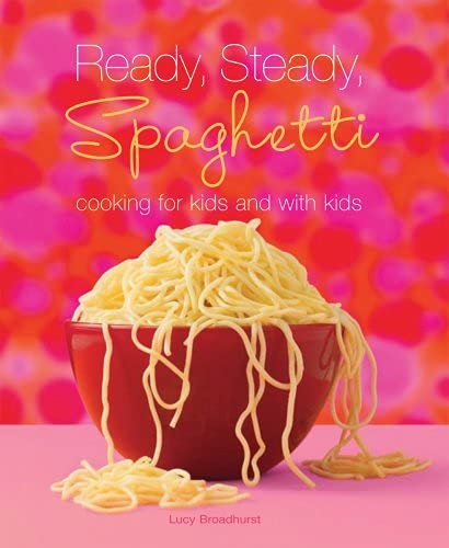 Stock image for Ready, Steady, Spaghetti : Cooking for Kids and with Kids for sale by Better World Books: West