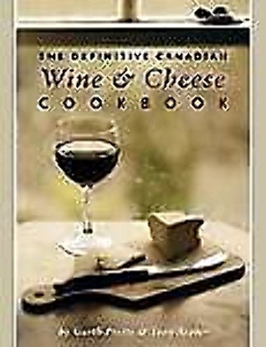 9781552858967: The Definitive Canadian Wine and Cheese Cookbook