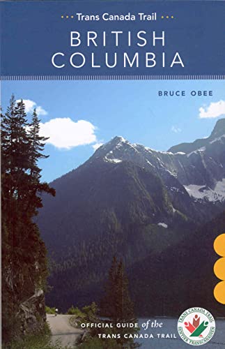 Stock image for Trans Canada Trail: British Columbia : Official Guide of the Trans Canada Trail for sale by Better World Books: West