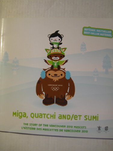 Imagen de archivo de Miga, Quatchi and/et Sumi: The Story of the Vancouver 2010 Mascots / L'Histoire des Mascottes de Vancouver 2010 a la venta por ThriftBooks-Dallas