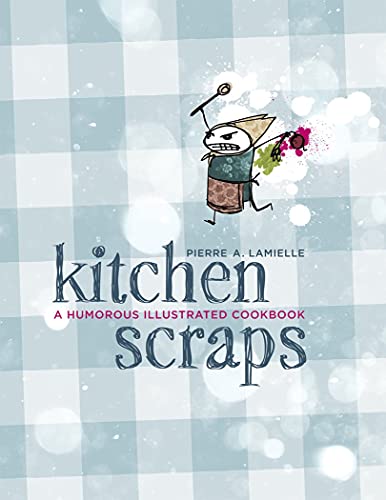 Imagen de archivo de Kitchen Scraps : A Humorous Illustrated Cookbook a la venta por Better World Books: West