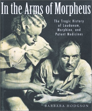 Beispielbild fr In the Arms of Morpheus: The Tragic History of Morphine, Laudanum and Patent Medicines zum Verkauf von BooksRun