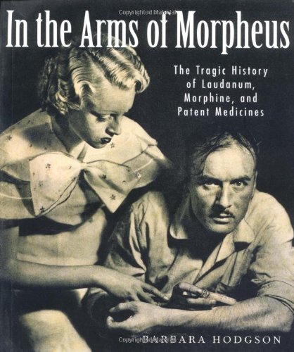 Beispielbild fr In the Arms of Morpheus : The Tragic History of Morphine, Laudanum and Patent Medicines zum Verkauf von Better World Books