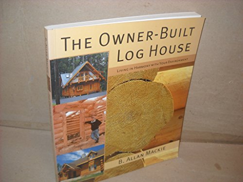 9781552975480: The Owner-Built Log House: Living in Harmony With Your Environment