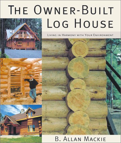 9781552975497: The Owner-Built Log House: Living in Harmony With Your Environment