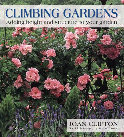 Beispielbild fr Climbing Gardens : Adding Height and Structure to Your Garden zum Verkauf von Better World Books