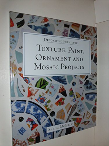 9781552976180: Texture, Paint, Ornament and Mosaic Projects (Decorating furniture)
