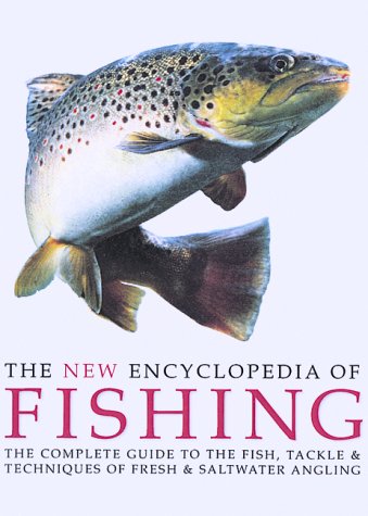 Stock image for The New Encyclopedia of Fishing: The Complete Guide to the Fish, Tackle and Techniques of Fresh and Saltwater Angling Gathercole, Peter; Housby, Trevor; Moss, Dennis; Vaughan, Bruce; Williams, Phill and Bailey, John for sale by Aragon Books Canada