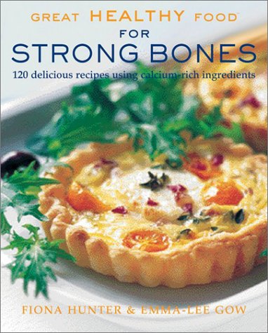 Beispielbild fr Great Healthy Food for Strong Bones : 120 Delicious Recipes Using Calcium-Rich Ingredients zum Verkauf von Better World Books
