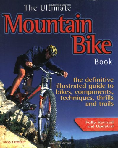 Stock image for The Ultimate Mountain Bike Book : The Definitive Illustrated Guide to Bikes, Components, Technique, Thrills and Trails for sale by Better World Books