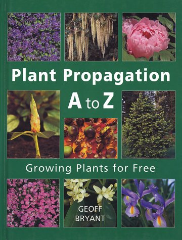 Beispielbild fr Plant Propagation A to Z: Growing Plants for Free zum Verkauf von Blue Vase Books