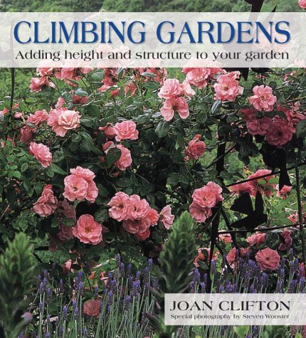 Stock image for Climbing Gardens : Adding Height and Structure to Your Garden for sale by Better World Books