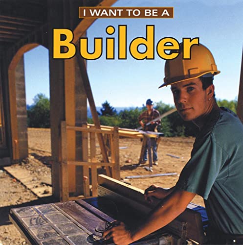 Imagen de archivo de I Want to Be a Builder a la venta por Better World Books