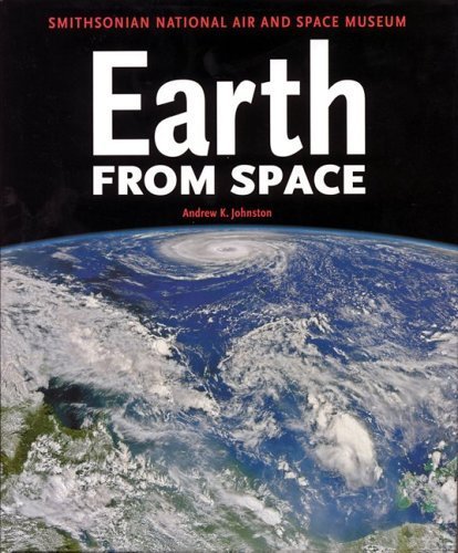 Stock image for Earth From Space: Smithsonian National Air and Space Museum Andrew K. Johnston for sale by Aragon Books Canada