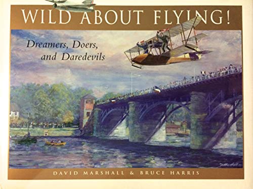 Beispielbild fr Wild about Flying!: Dreamers, Doers, and Daredevils zum Verkauf von Bookoutlet1