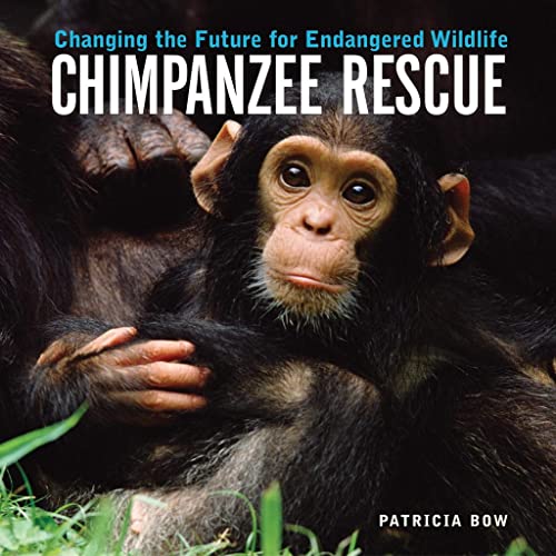 Stock image for Chimpanzee Rescue: Changing The Future For Endangered Wildlife for sale by Black and Read Books, Music & Games