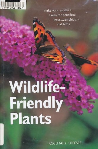 Stock image for Wildlife-Friendly Plants : Make Your Garden a Haven for Beneficial Insects, Amphibians and Birds for sale by Better World Books: West
