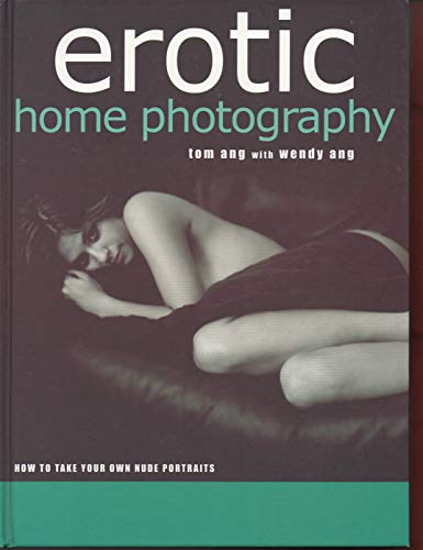 Stock image for Erotic Home Photography: How to Take Your Own Nude Portraits for sale by Books of the Smoky Mountains