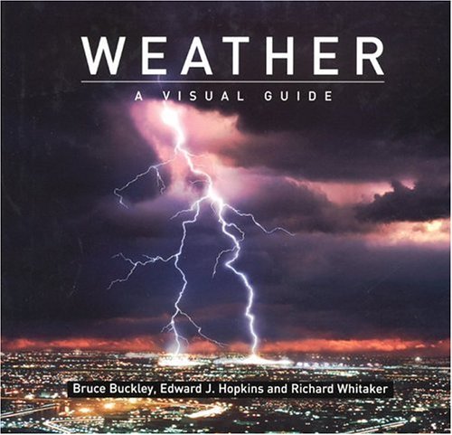 Weather: A Visual Guide (Visual Guides) (9781552979570) by Buckley, Bruce; Hopkins, Edward; Whitaker, Richard