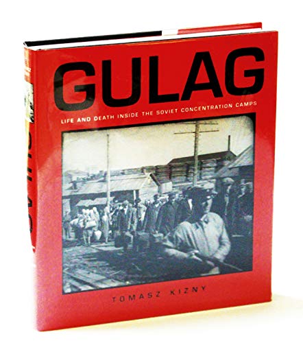 Gulag: Life And Death Inside The Soviet Concentration Camps 1917-1990