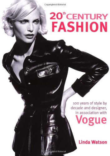 20th Century Fashion: 100 Years of Style by Decade and Designer, in Association with Vogue. (9781552979884) by Watson, Linda