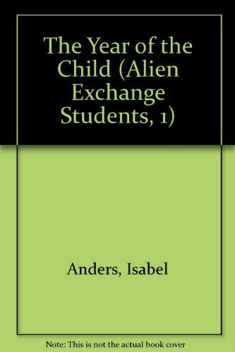 The Year of the Child (Alien Exchange Students) (9781553060253) by Isabel Anders; Sarah Alison Throop