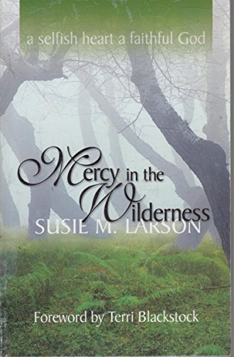Stock image for Mercy in the Wilderness : A Selfish Heart - A Faithful God for sale by Better World Books: West