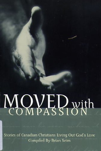 Beispielbild fr MOVED WITH COMPASSION: STORIES OF CANADIAN CHRISTIANS LIVING OUT GOD'S LOVE zum Verkauf von Neil Shillington: Bookdealer/Booksearch