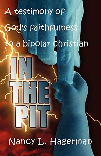Stock image for In The Pit: A testimony of Gods faithfulness to a bipolar Christian for sale by Goodwill