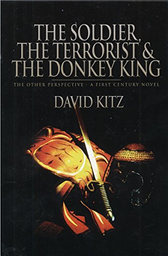 The Soldier, The Terrorist & The Donkey King The Other Perspective - A First Century Novel