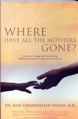 9781553067627: Where Have All the Mothers Gone? - Stories of courage and hope during childbirth among the world's poorest women