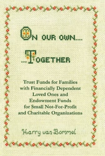Beispielbild fr On Our Own.Together: Trust Funds for Families with Financially Dependent Loved Ones and Endowment Funds for Small Not-For-Profit and Charitable Organizations zum Verkauf von Revaluation Books