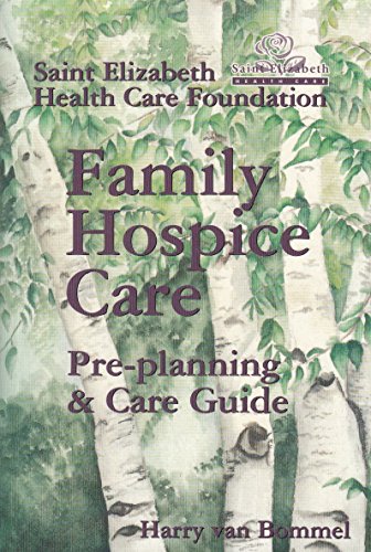 9781553070078: Family Hospice Care : Pre-Planning and Care Guide [Paperback] by Van Bommel, ...