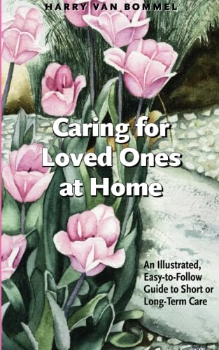 9781553070160: Caring for Loved Ones at Home: An Illustrated, Easy-to-Follow Guide to Short or Long Term Care