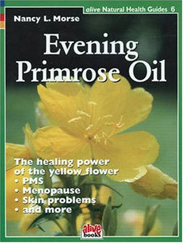 9781553120100: Evening Primrose Oil: 06 (Alive Natural Health Guides)