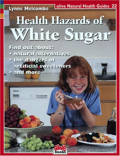 9781553120247: The Health Hazards of White Sugar: 22 (Natural Health Guide)