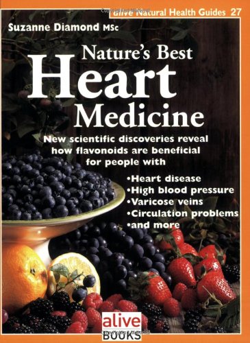 9781553120285: Nature's Best Heart Medicine: New Scientific Discoveries Reveal How Flavonoids Are Beneficial for People with Heart Disease, High Blood Pressure, ... Problems, and More. Suzanne Diamond