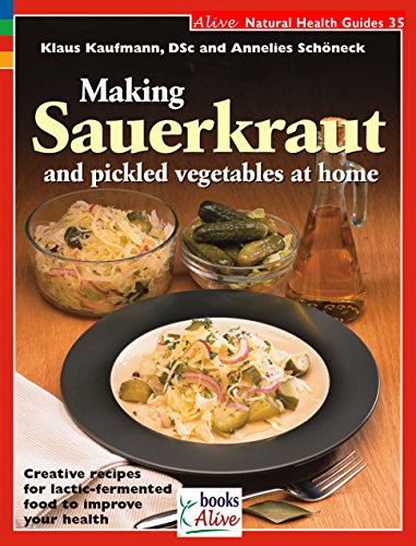 Beispielbild fr Making Sauerkraut and Pickled Vegetables at Home: Creative Recipes for Lactic-Fermented Food to Improve Your Health (Alive Natural Health Guides) zum Verkauf von medimops