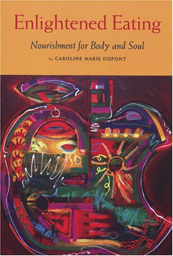 Stock image for Enlightened Eating : Nourishment for Body and Soul for sale by Better World Books