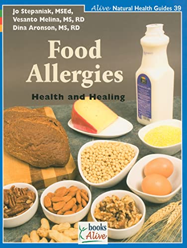 Food Allergies: Health and Healing (Alive Natural Health Guides) (9781553120469) by Stepaniak, Jo; Melina, Vesanto; Aronson, Dina