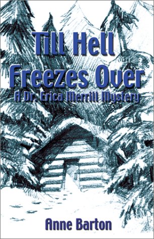 Till Hell Freezes Over: A Dr. Erica Merrill Mystery (9781553165835) by Barton, Anne