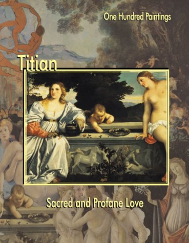 Imagen de archivo de Titian: Sacred and Profane Love (One Hundred Paintings Series) a la venta por HPB-Diamond