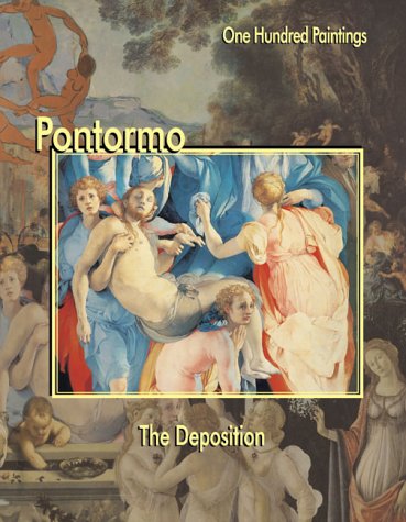 9781553210160: Pontormo: The Deposition (One Hundred Paintings Series)