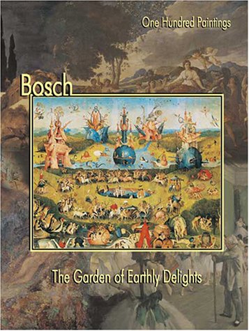 9781553210276: Bosch: The Garden of Earthly Delights (One Hundred Paintings)