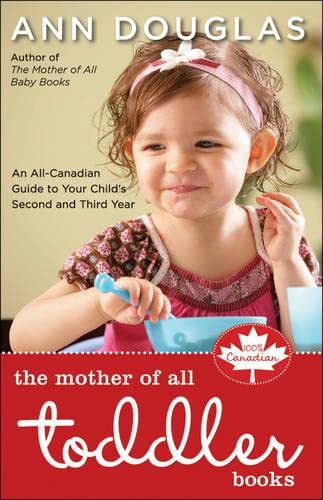 The Mother of All Toddler Books: An All-Canadian Guide to Your Child's Second and Third Years (9781553350163) by Douglas, Ann