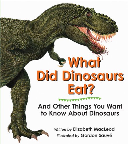 9781553370635: What Did Dinosaurs Eat?: And Other Things You Want to Know About Dinosaurs