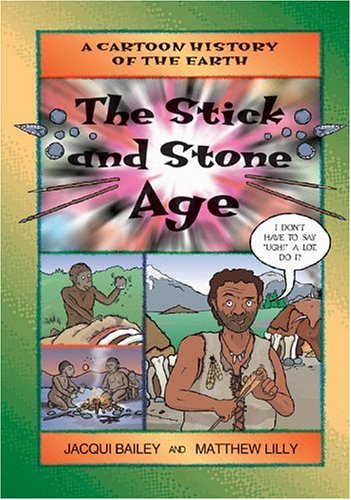 9781553370741: The Stick and Stone Age (Cartoon History of the Earth, 4)